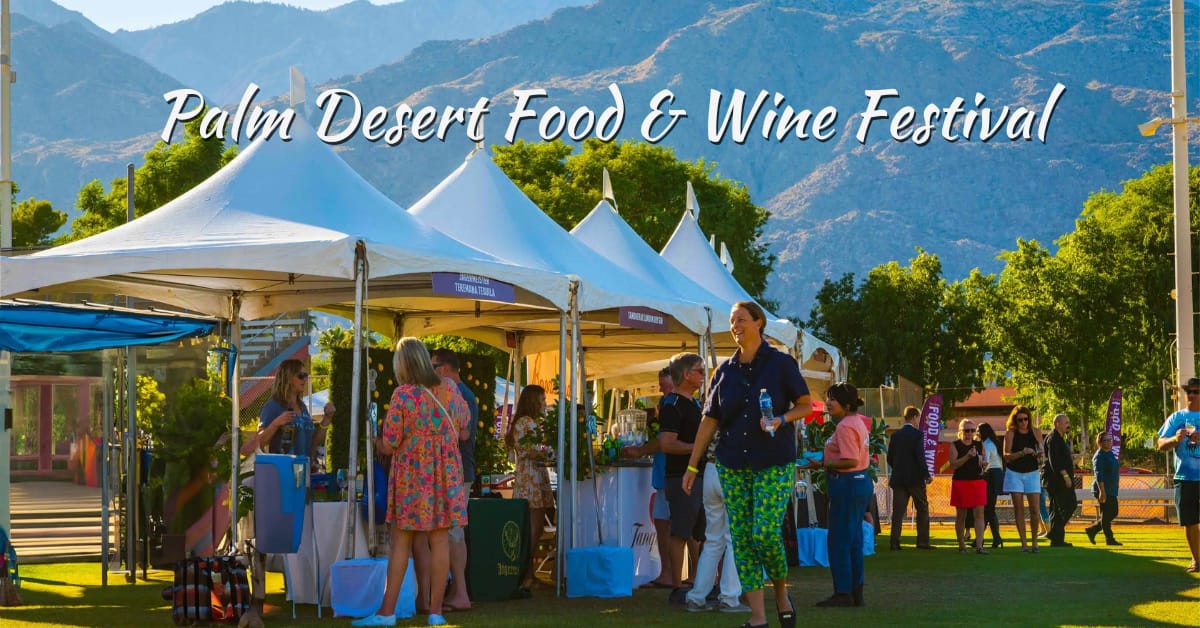 Palm Desert Food & Wine Festival 2025 Guide: A Delicious Spring Escape