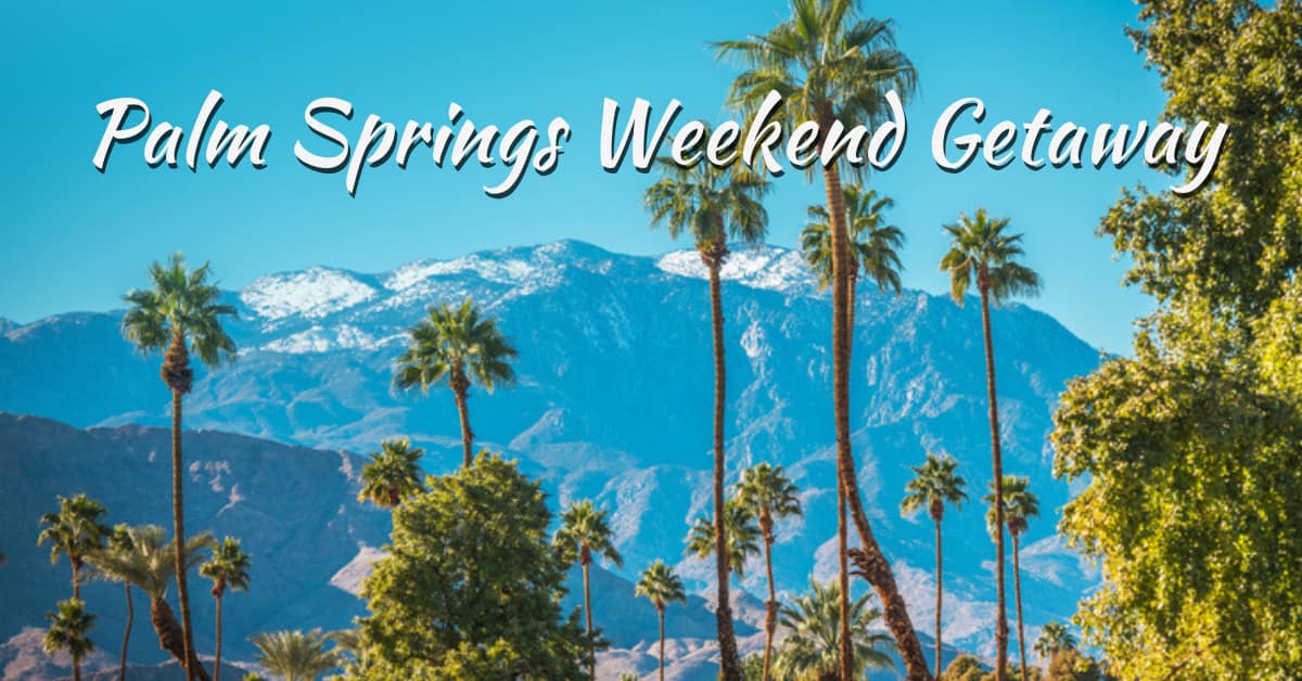 Palm Springs Weekend Getaway