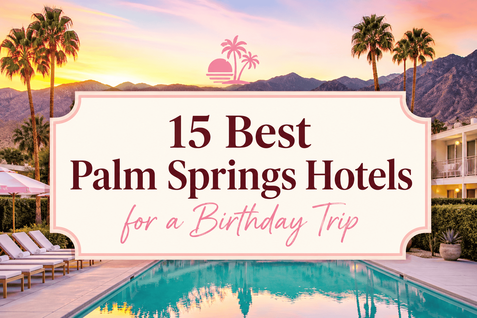 Best Palm Springs Hotels for a Birthday Trip
