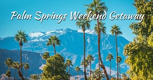 Palm Springs Weekend Getaway