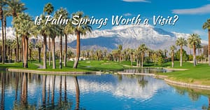 Is Palm Springs Worth a Visit