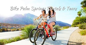 Bike Palm Springs Rentals & Tours