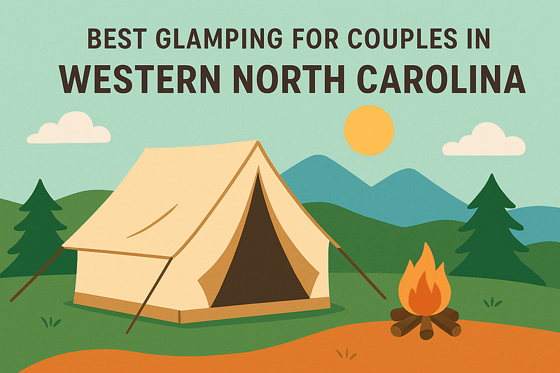 7 Unforgettable Best Glamping for Couples in Western North Carolina (2026 Guide) 8 Best Glamping for Couples in Western North Carolina