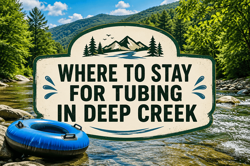 Where to Stay for Tubing in Deep Creek